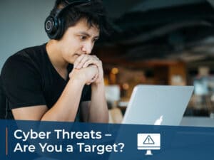 Cyber Threats Are you a target